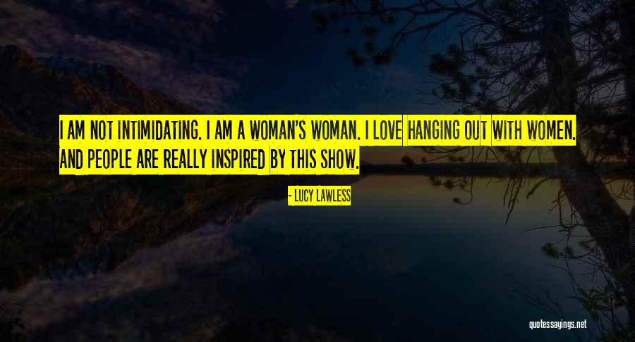 Intimidating People Quotes By Lucy Lawless Intimidating People Quotes By Lucy Lawless