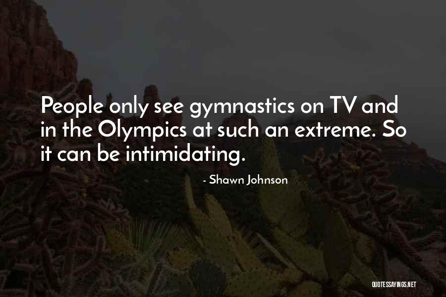 Intimidating People Quotes By Shawn Johnson Intimidating People Quotes By Shawn Johnson