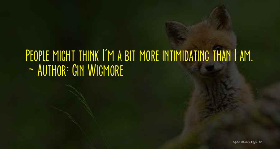 Intimidating Someone Quotes By Gin Wigmore