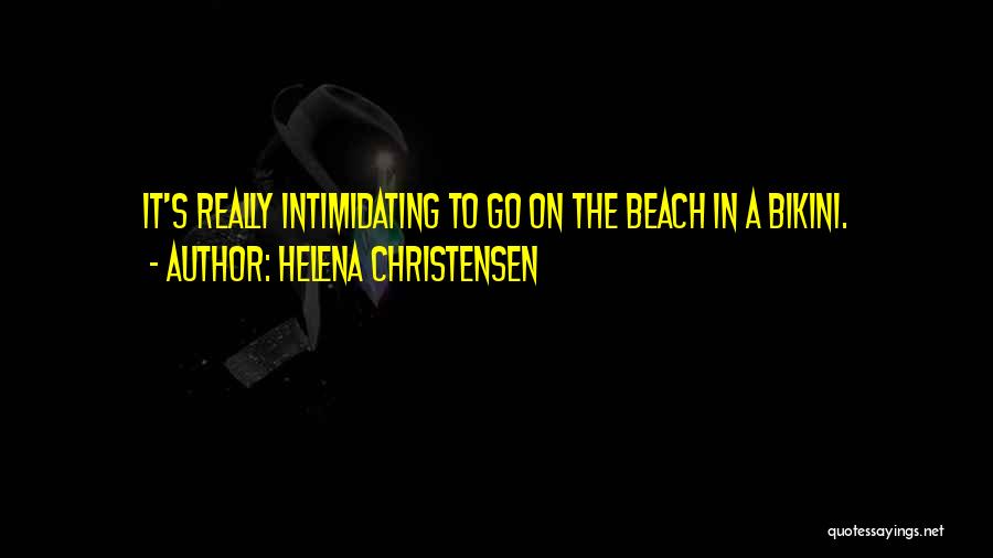 Intimidating Someone Quotes By Helena Christensen