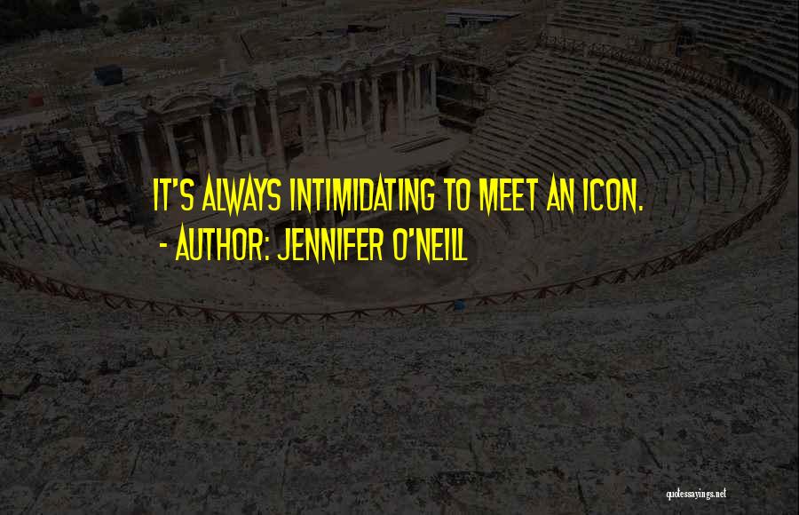 Intimidating Someone Quotes By Jennifer O'Neill