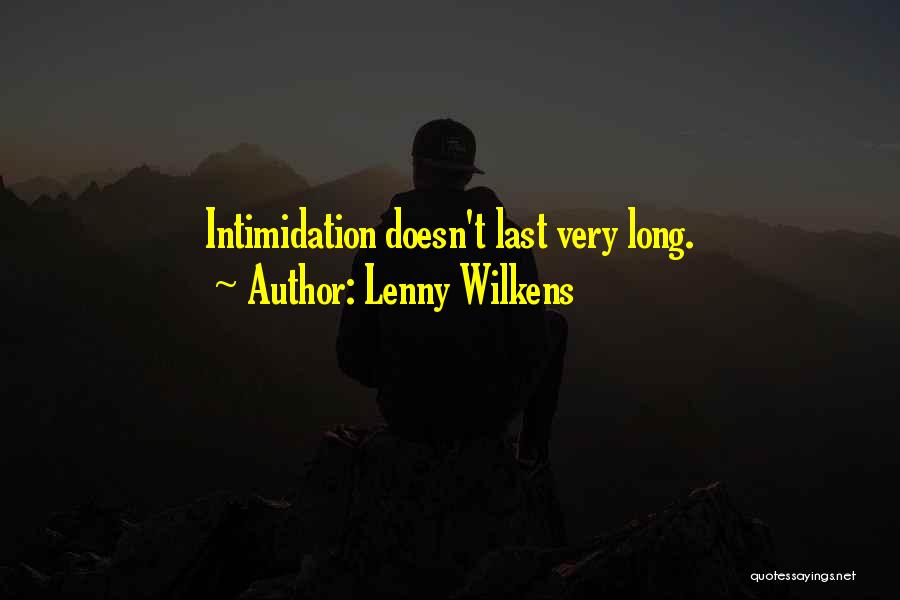 Intimidation Quotes By Lenny Wilkens