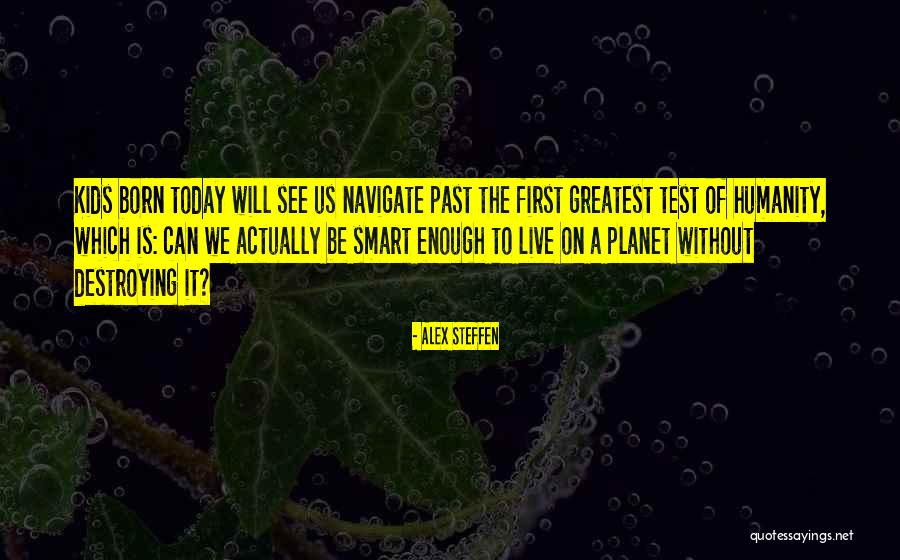 Into History For Kids Quotes By Alex Steffen Into History For Kids Quotes By Alex Steffen