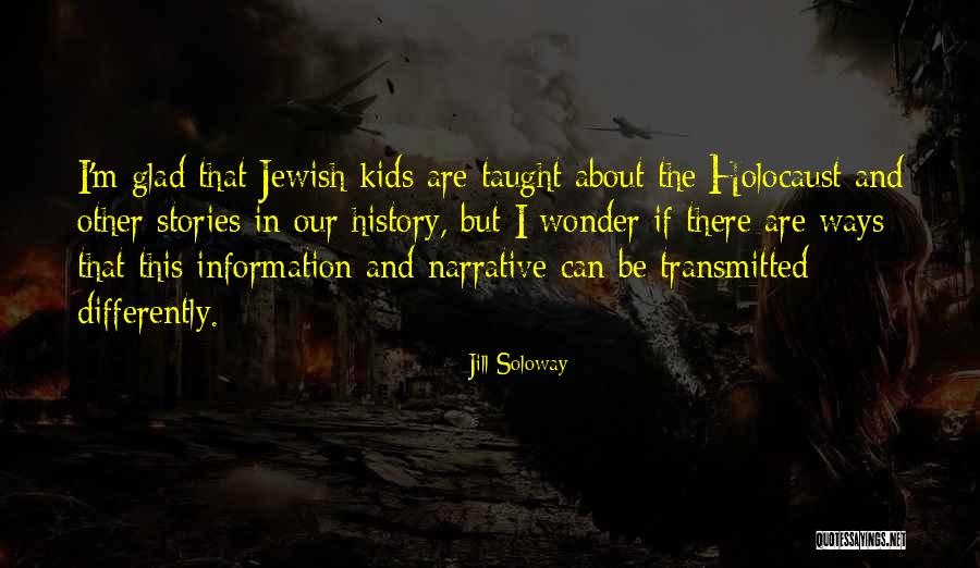 Into History For Kids Quotes By Jill Soloway Into History For Kids Quotes By Jill Soloway