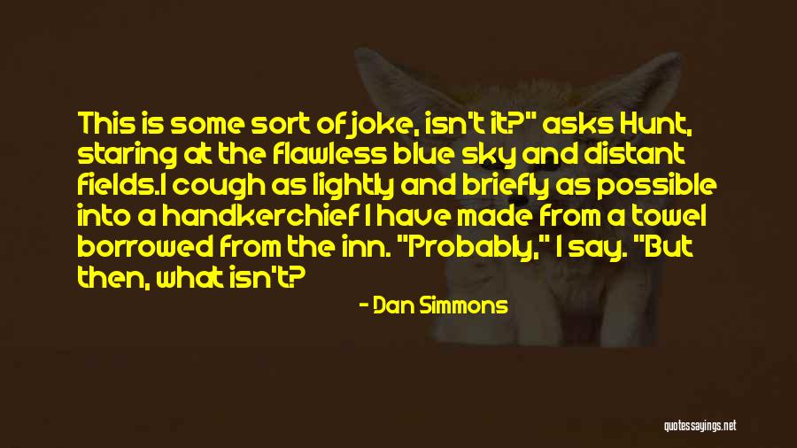 Into The Blue Sky Quotes By Dan Simmons Into The Blue Sky Quotes By Dan Simmons