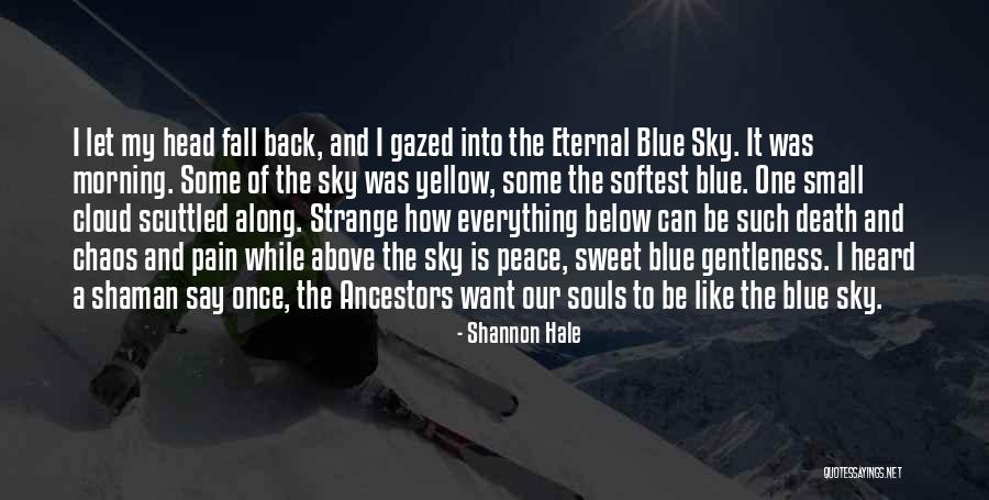 Into The Blue Sky Quotes By Shannon Hale Into The Blue Sky Quotes By Shannon Hale