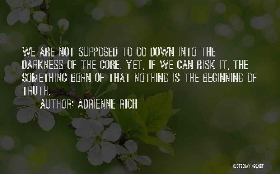 Into The Darkness Quotes By Adrienne Rich