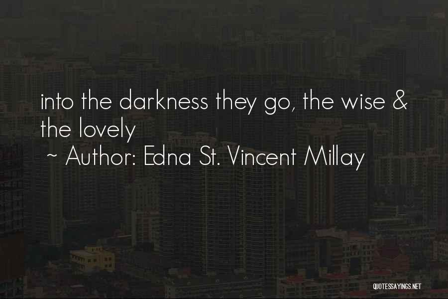 Into The Darkness Quotes By Edna St. Vincent Millay