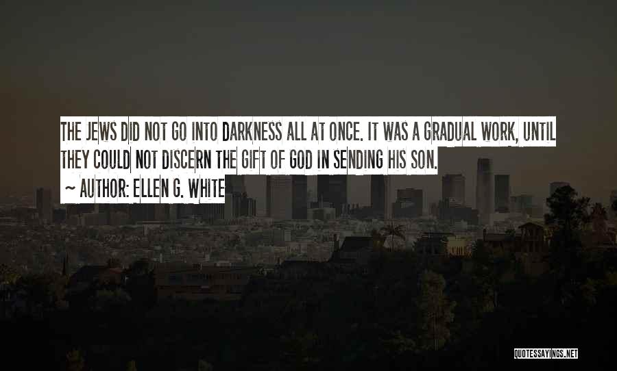 Into The Darkness Quotes By Ellen G. White