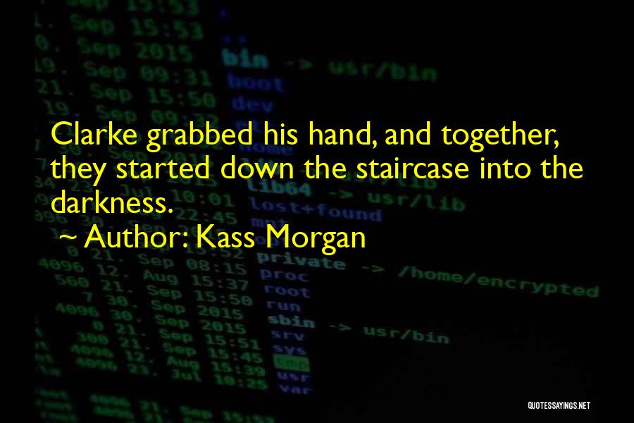 Into The Darkness Quotes By Kass Morgan