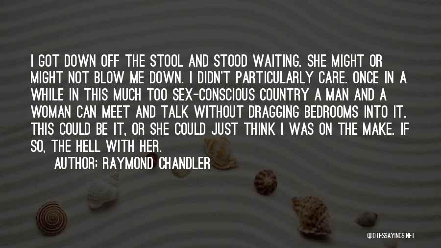 Into The While Quotes By Raymond Chandler