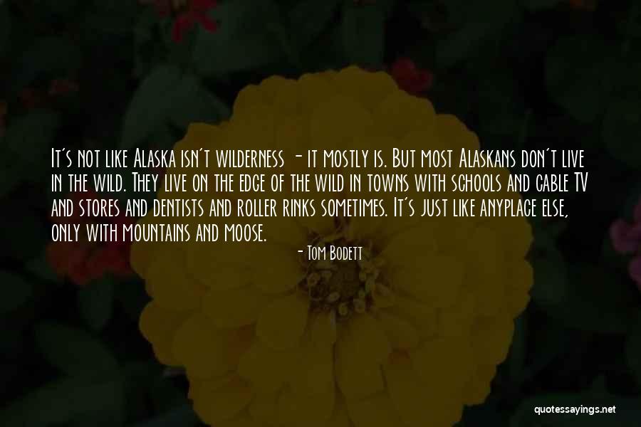 Into The Wild Alaska Quotes By Tom Bodett Into The Wild Alaska Quotes By Tom Bodett