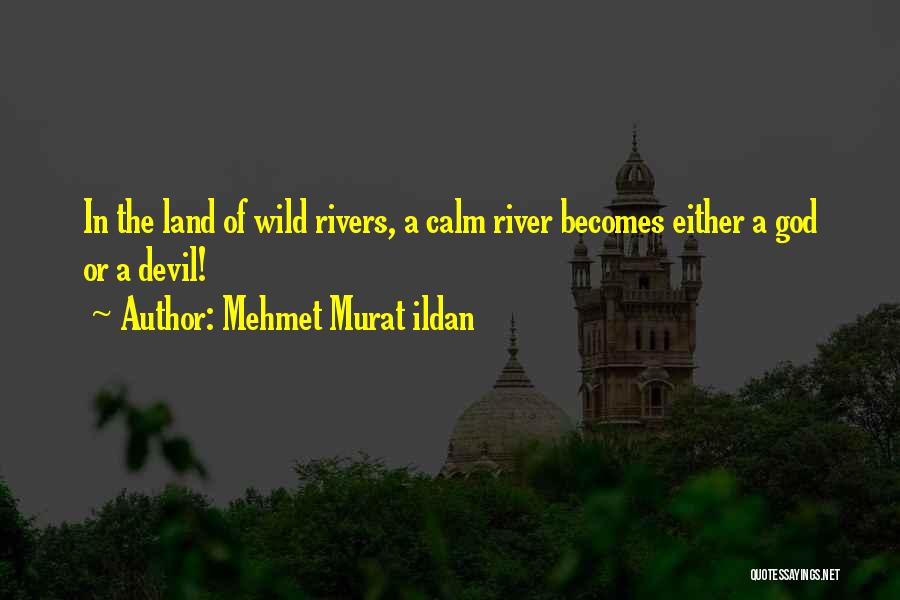 Into The Wild River Quotes By Mehmet Murat Ildan