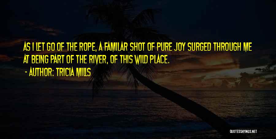 Into The Wild River Quotes By Tricia Mills