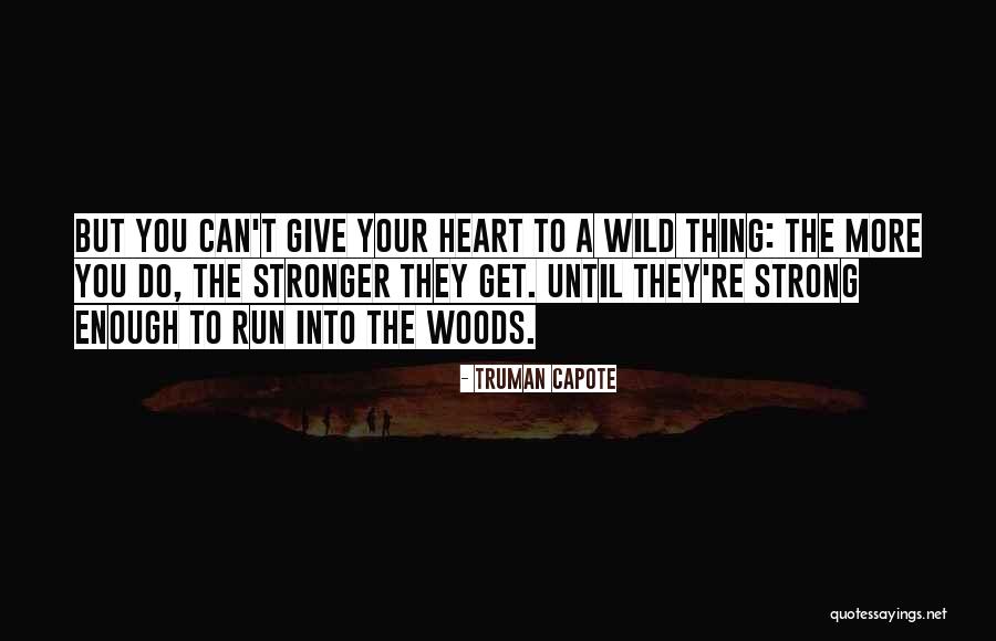 Into The Wild Strong Quotes By Truman Capote Into The Wild Strong Quotes By Truman Capote
