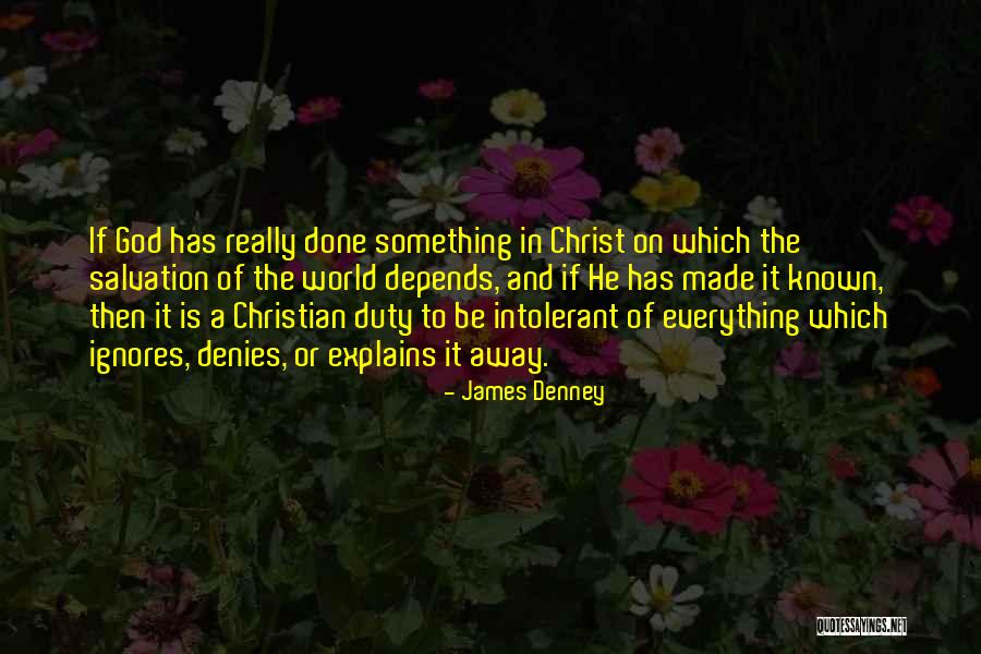 Intolerance And Religion Quotes By James Denney Intolerance And Religion Quotes By James Denney
