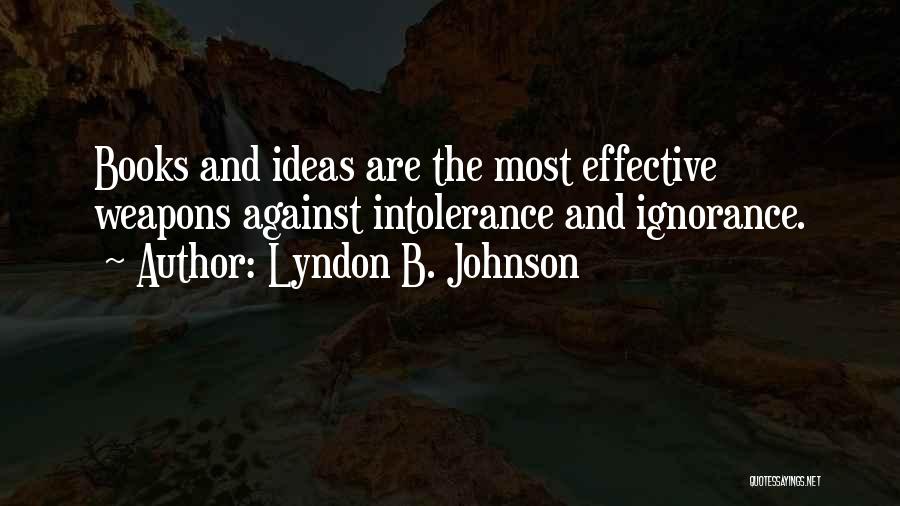 Intolerance Ignorance Quotes By Lyndon B. Johnson