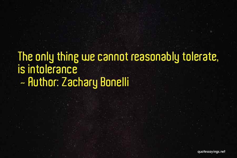 Intolerance Quotes By Zachary Bonelli