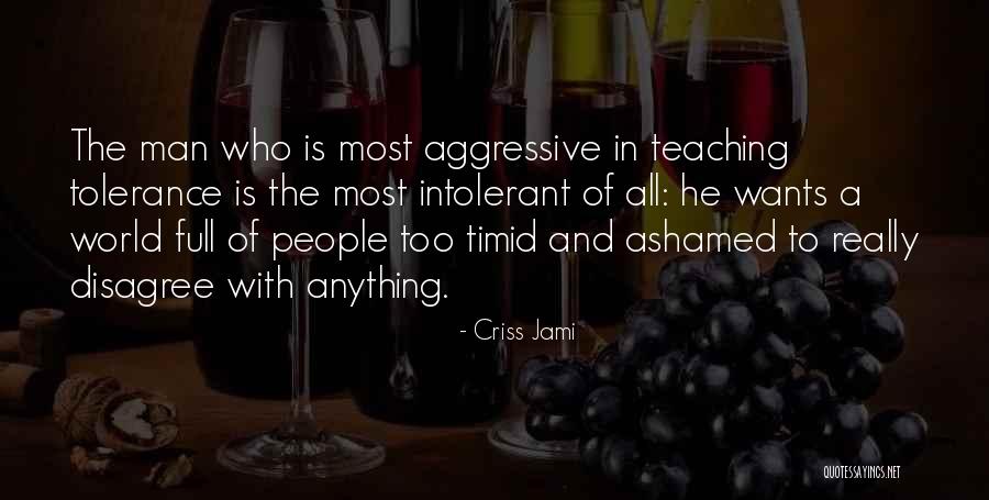 Intolerant Of Intolerance Quotes By Criss Jami Intolerant Of Intolerance Quotes By Criss Jami