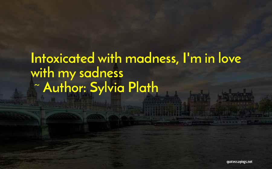 Intoxicated Love Quotes By Sylvia Plath