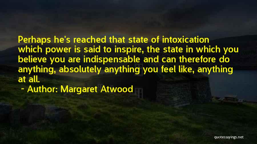 Intoxication Of Power Quotes By Margaret Atwood