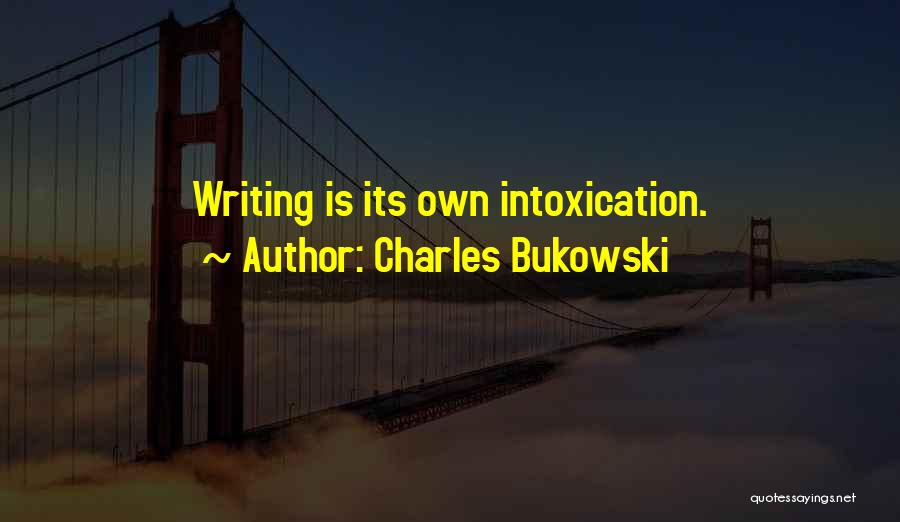 Intoxication Quotes By Charles Bukowski