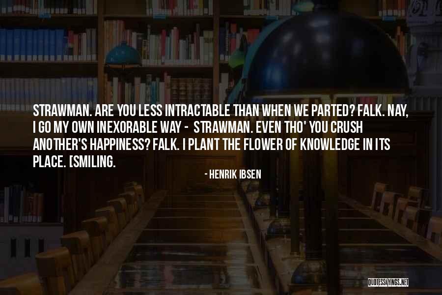 Intractable Quotes By Henrik Ibsen Intractable Quotes By Henrik Ibsen