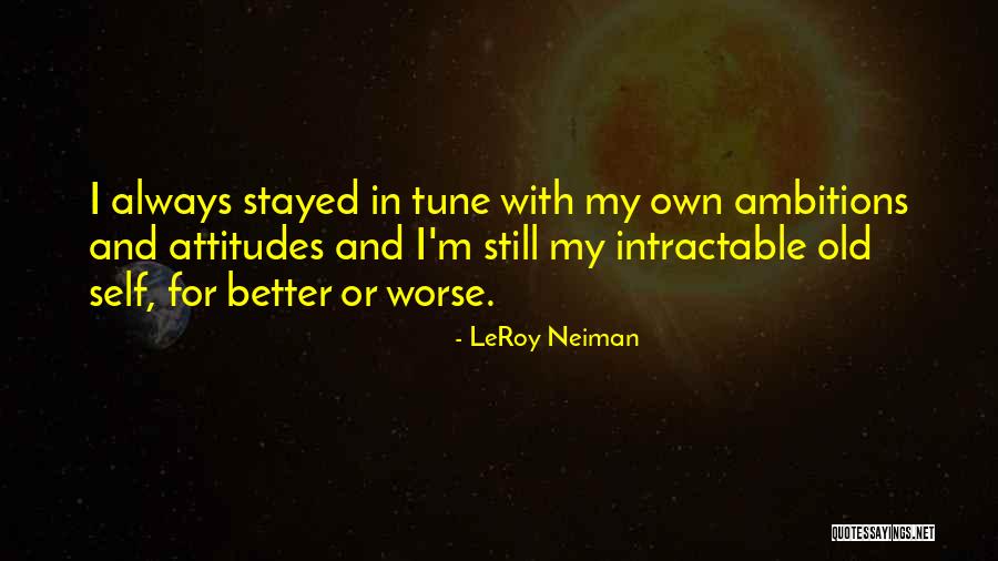 Intractable Quotes By LeRoy Neiman Intractable Quotes By LeRoy Neiman