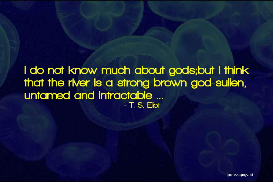 Intractable Quotes By T. S. Eliot Intractable Quotes By T. S. Eliot