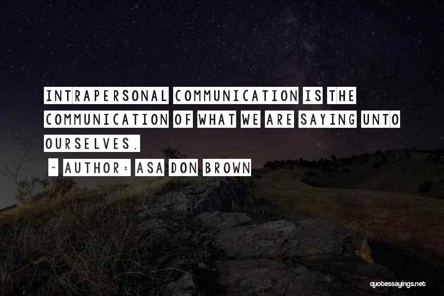 Intrapersonal Quotes By Asa Don Brown