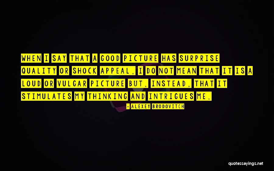 Intrigues Me Quotes By Alexey Brodovitch Intrigues Me Quotes By Alexey Brodovitch
