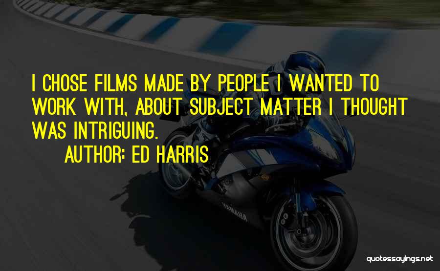 Intriguing Quotes By Ed Harris