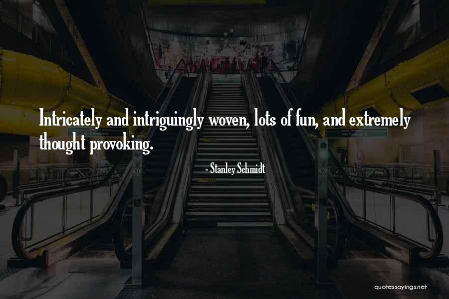 Intriguingly Fun Quotes By Stanley Schmidt Intriguingly Fun Quotes By Stanley Schmidt