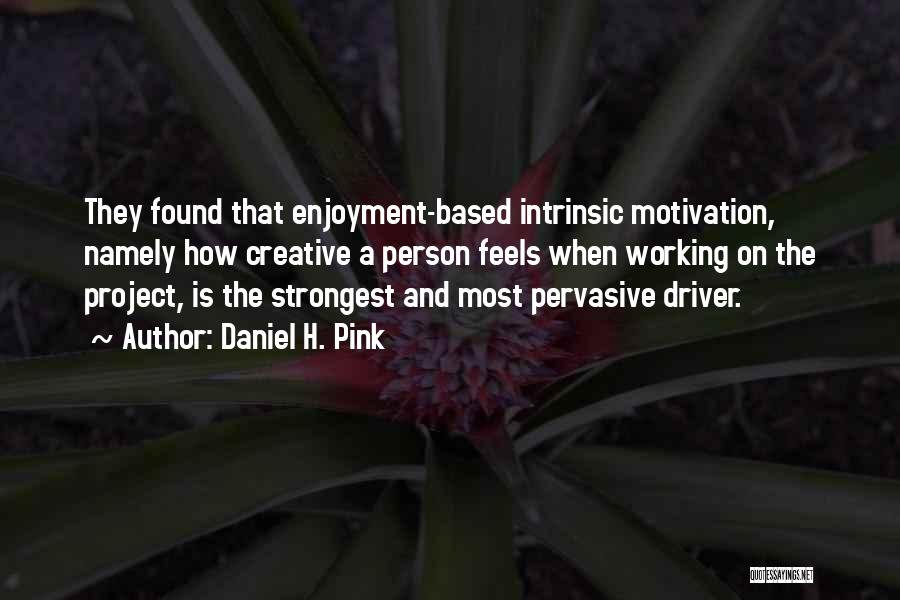 Intrinsic Motivation Quotes By Daniel H. Pink