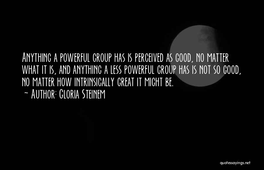 Intrinsically Quotes By Gloria Steinem