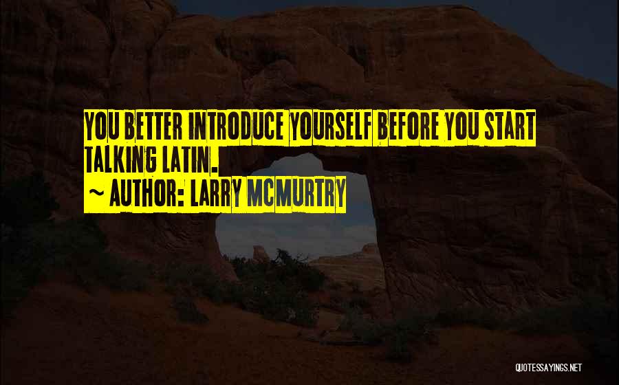 Introduce Yourself Quotes By Larry McMurtry