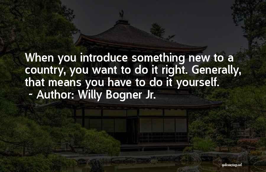 Introduce Yourself Quotes By Willy Bogner Jr.