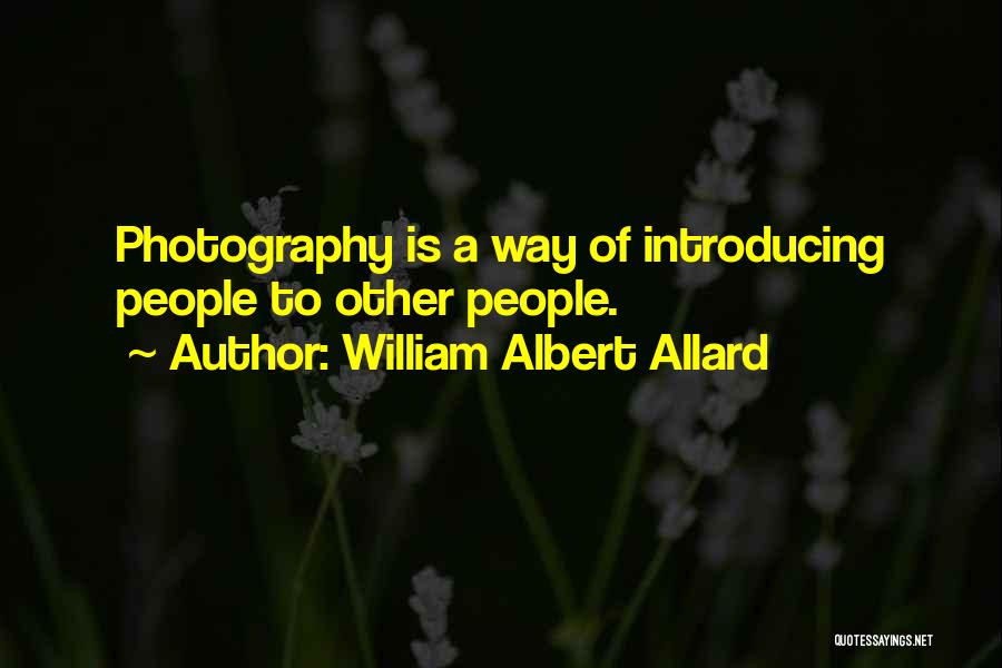 Introducing Someone Quotes By William Albert Allard