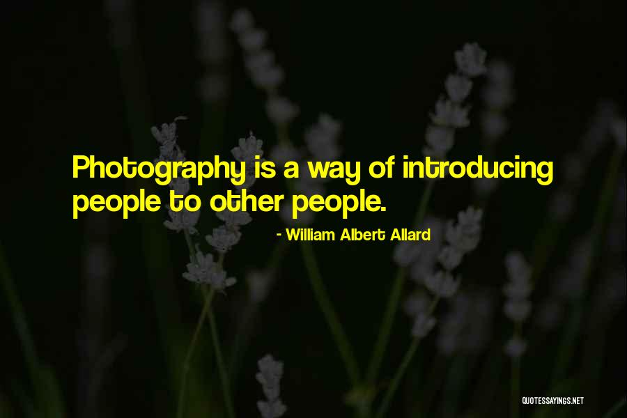 Introducing Yourself Quotes By William Albert Allard Introducing Yourself Quotes By William Albert Allard