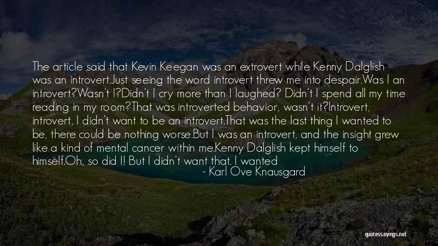Introvert Or Extrovert Quotes By Karl Ove Knausgard Introvert Or Extrovert Quotes By Karl Ove Knausgard