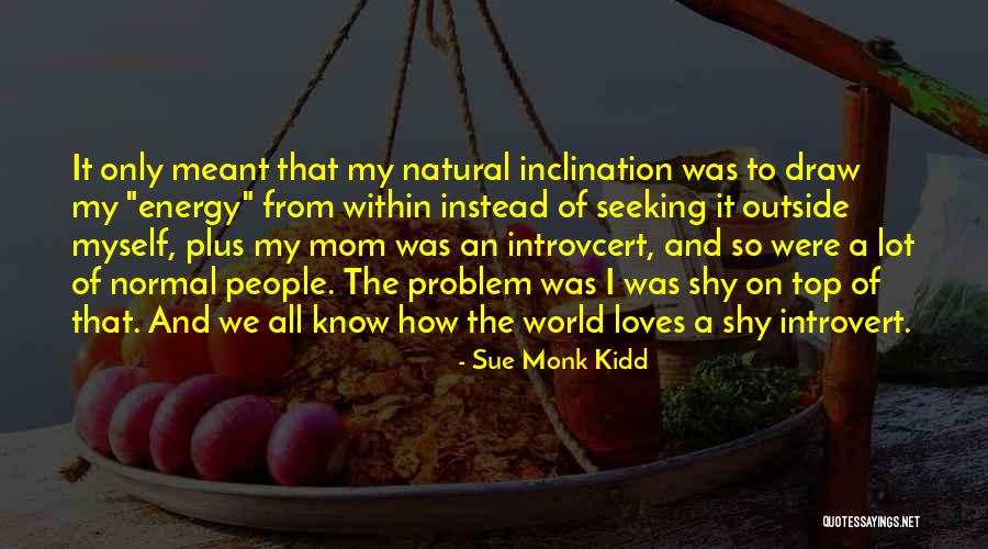 Introvert People Quotes By Sue Monk Kidd Introvert People Quotes By Sue Monk Kidd
