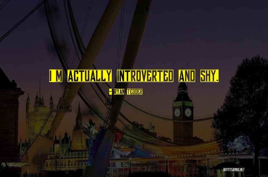 Introverted But Not Shy Quotes By Ryan Tedder