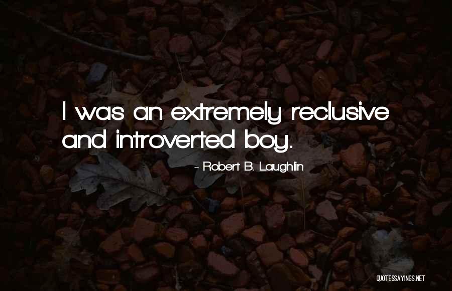 Introverted Quotes By Robert B. Laughlin Introverted Quotes By Robert B. Laughlin