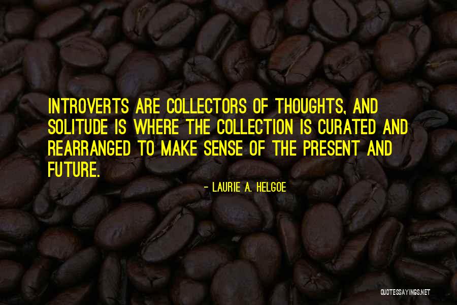 Introverts And Solitude Quotes By Laurie A. Helgoe Introverts And Solitude Quotes By Laurie A. Helgoe