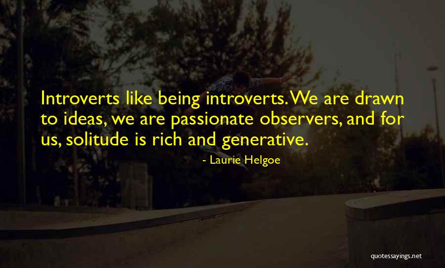 Introverts And Solitude Quotes By Laurie Helgoe Introverts And Solitude Quotes By Laurie Helgoe