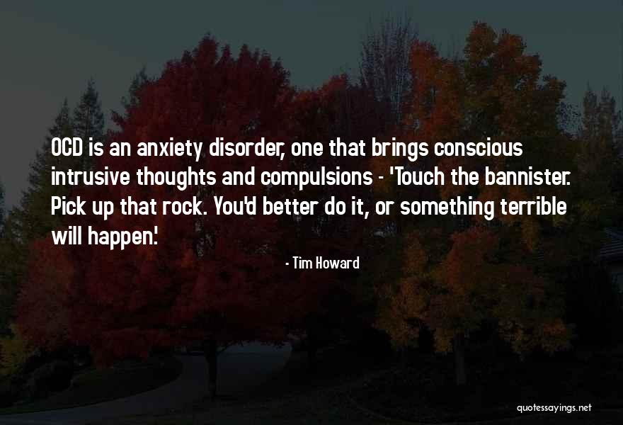 Intrusive Thoughts Quotes By Tim Howard Intrusive Thoughts Quotes By Tim Howard