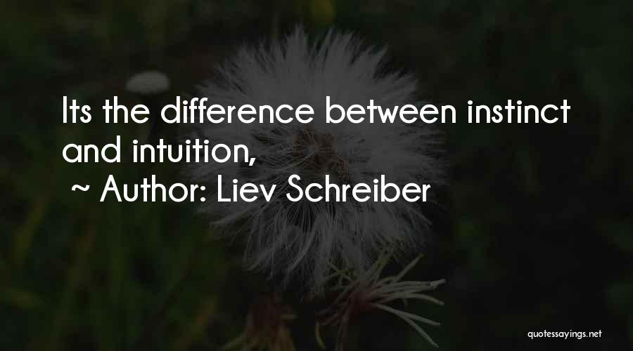 Intuition And Instinct Quotes By Liev Schreiber