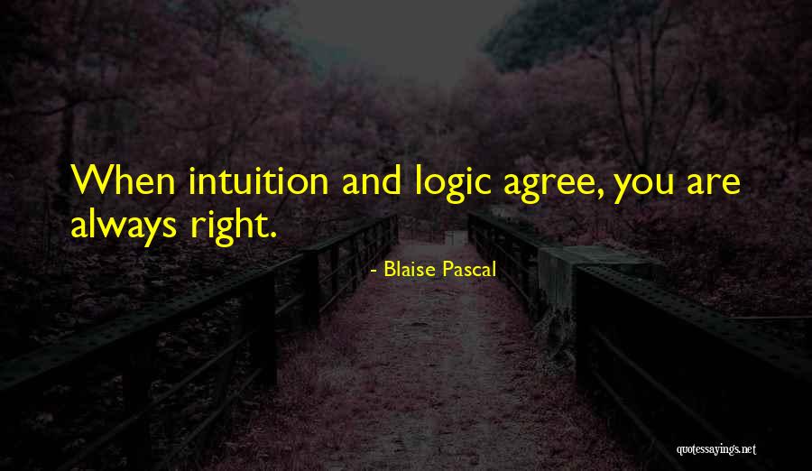 Intuition And Logic Quotes By Blaise Pascal Intuition And Logic Quotes By Blaise Pascal