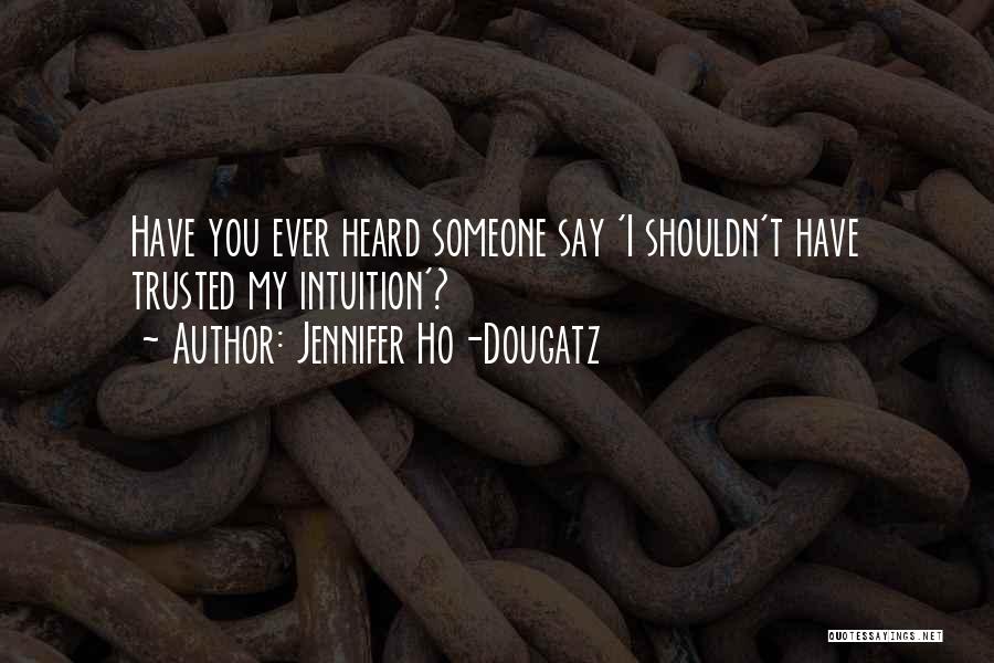 Intuition Funny Quotes By Jennifer Ho-Dougatz