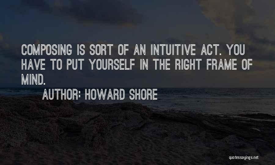 Intuitive Mind Quotes By Howard Shore